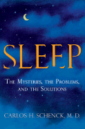 Sleep: The Mysteries, the Problems, and the Solutions - Schenck, Carlos H