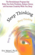 Sleep Thinking: The Revolutionary Program That Helps You Solve Problems, Reduce Stress, and Increase Creativity While You Sleep