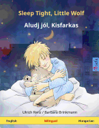 Sleep Tight, Little Wolf - Aludj j?l, Kisfarkas. Bilingual children's book (English - Hungarian)