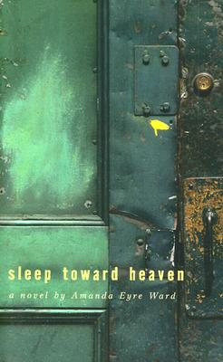 Sleep Toward Heaven - Ward, Amanda Eyre, and Eyre Ward, Amanda