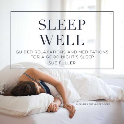 Sleep Well: Guided Relaxations and Meditations for a Good Nights Sleep - Fuller, Sue (Read by), and Finch, Greg (Editor)