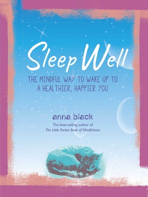 Sleep Well: The Mindful Way to Wake Up to a Healthier, Happier You - Black, Anna