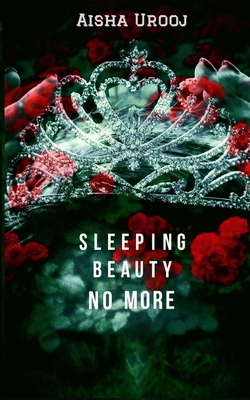 Sleeping Beauty No More: Fantasy Romance - Urooj, Aisha