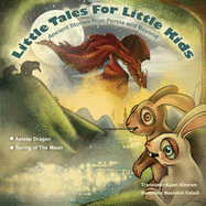 Sleeping Dragon and Spring of the Moon: Little Tales for Little Kids: Ancient Stories from Persia and Beyond.