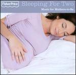 Sleeping For Two: Music For Mothers-To-Be