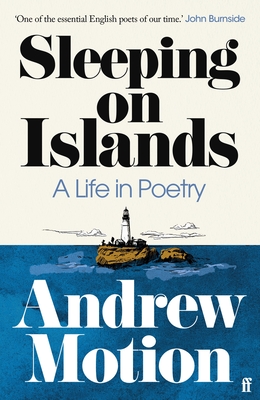 Sleeping on Islands: A Life in Poetry - Motion, Andrew, Sir