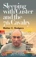 Sleeping with Custer and the 7th Cavalry: An Embedded Reporter in Iraq