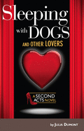 Sleeping with Dogs and Other Lovers: A Second Acts Novel