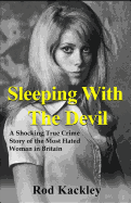 Sleeping with the Devil: A Shocking True Crime Story of the Most Evil Woman in Britain