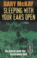 Sleeping with Your Ears Open: On Patrol with the Australian SAS