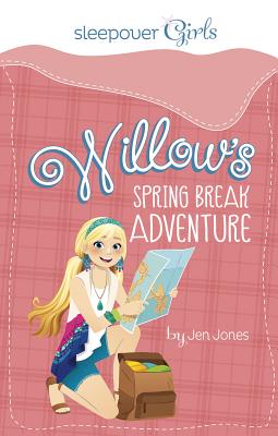 Sleepover Girls: Willow's Spring Break Adventure - Jones, Jen