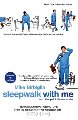 Sleepwalk with Me: And Other Painfully True Stories - Birbiglia, Mike