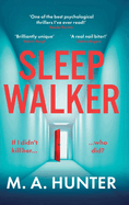 Sleepwalker: An utterly gripping, twisty, psychological thriller from BESTSELLER M. A. Hunter