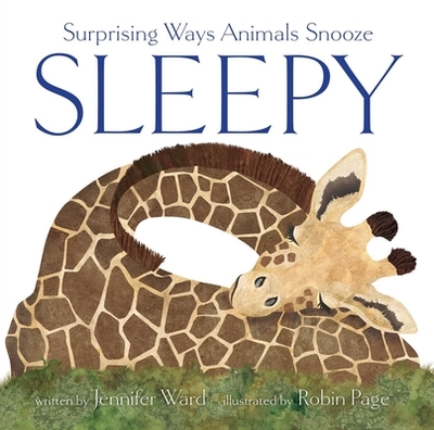 Sleepy: Surprising Ways Animals Snooze - Ward, Jennifer