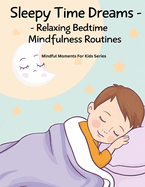 Sleepy Time Dreams: Relaxing Bedtime Mindfulness Routines