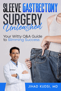 Sleeve Gastrectomy Surgery Unleashed: Your Witty Q&A Guide to Slimming Success