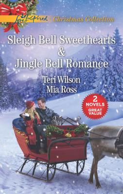 Sleigh Bell Sweethearts And Jingle Bell Romance: Sleigh Bell Sweethearts / Jingle Bell Romance - Wilson, Teri, and Ross, Mia