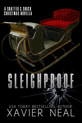 Sleighproof: A Shatter & Shock Christmas Novella - Neal, Xavier