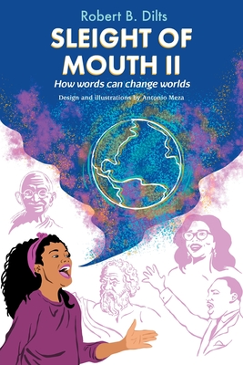 Sleight of Mouth Volume II: How Words Change Worlds - Dilts, Robert Brian