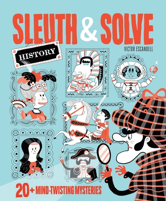 Sleuth & Solve: History: 20+ Mind-Twisting Mysteries - Gallo, Ana, and Escandell, Victor (Illustrator)