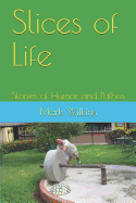 Slices of Life: Stories of Humor and Pathos