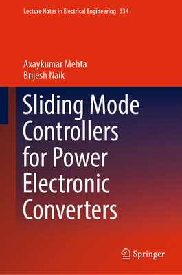 Sliding Mode Controllers for Power Electronic Converters - Mehta, Axaykumar, and Naik, Brijesh