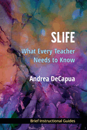 Slife: What Every Teacher Needs to Know