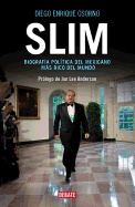Slim: Biograf?a Pol?tica del Mexicano Ms Rico del Mundo / Slim: Political Biography of the Richest Mexican in the World