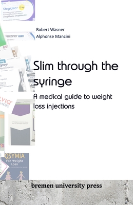 Slim through the syringe: A medical guide to weight loss injections - Mancini, Alphonse, and Wasner, Robert