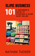 Slime Business 101: A Beginner's Guide to Starting a Slime Shop Online