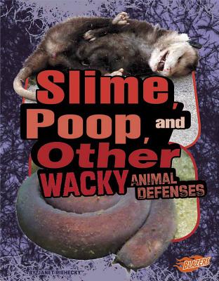 Slime, Poop, and Other Wacky Animal Defenses - Riehecky, Janet, and Fox, Barbara (Consultant editor), and Gai, Jackie, DVM (Consultant editor)