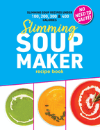 Slimming Soup Maker Recipe Book: Healthy Low Calorie & Carb Cookbook For Diet & Weight Loss. UK Ingredients & Measurements