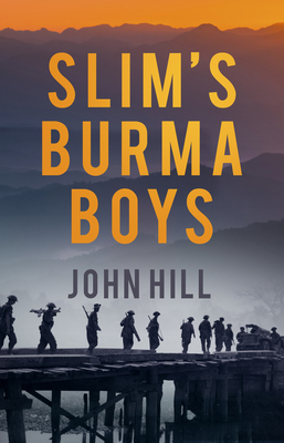 Slim's Burma Boys - Hill, John