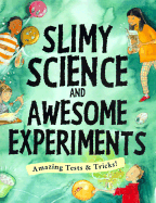 Slimy Science and Awesome Experiments: Amazing tests and tricks!