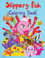 Slippery Fish Coloring Book: A Cute Coloring and Activity Book for Kids, Boys and Girls, Kindergarten and Preschoolers, Ages 3-5, 4-8, Easy to Color