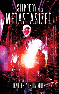 Slippery When Metastasized - Muir, Charles Austin