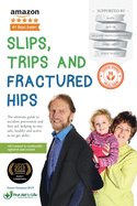 Slips, Trips and Fractured Hips: The Ultimate Guide to the Prevention and Treatment of Accidents in the Older Generation
