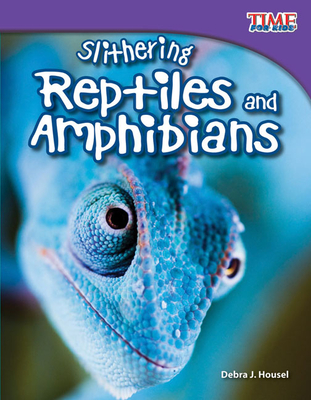 Slithering Reptiles and Amphibians - Housel, Debra J