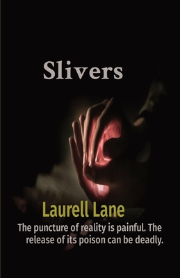 Slivers: The puncture of reality is painful. The release of its poison can be deadly. - Lane, Laurell