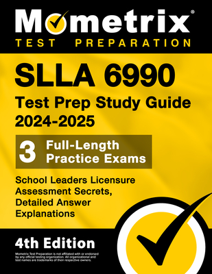 Slla 6990 Test Prep Study Guide 2024-2025 - School Leaders Licensure Assessment Secrets, 3 Full-Length Practice Exams, Detailed Answer Explanations: [4th Edition] - Matthew Bowling (Editor)