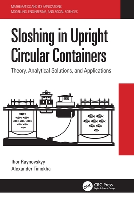 Sloshing in Upright Circular Containers: Theory, Analytical Solutions, and Applications - Raynovskyy, Ihor, and Timokha, Alexander