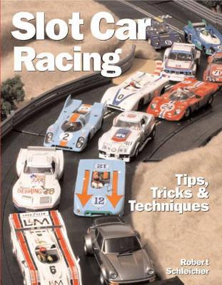 Slot Car Racing: Tips, Tricks & Track Plans - Schleicher, Robert