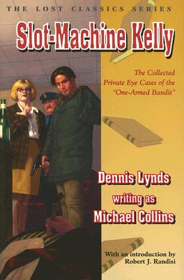 Slot-Machine Kelly: The Collected Private-Eye Cases of the "One-Armed Bandit" - Lynds, Dennis, and Randisi, Robert J (Introduction by)