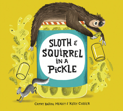 Sloth And Squirrel In A Pickle - Ballou Mealey, Cathy