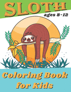 Sloth Coloring Book For Kids Ages 8-12: Simple and Fun Coloring Pages With Animal