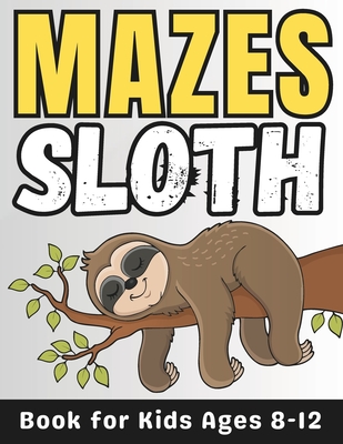 Sloth Gifts for Kids: Sloth Mazes for Kids Ages 8-12: 34 Fun and Challenging Different Sloth Shapes Activity Book for Boys and Girls with Solutions - Press, Mehran