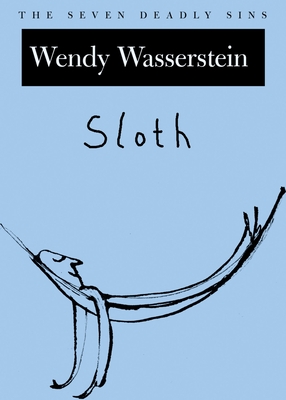 Sloth: The Seven Deadly Sins - Wasserstein, Wendy