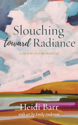 Slouching Toward Radiance - Barr, Heidi, and Anderson, Emily