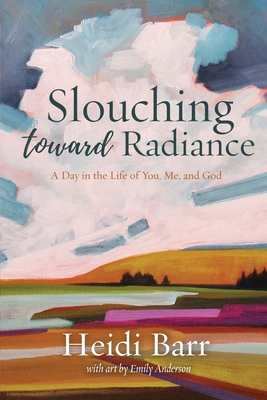 Slouching Toward Radiance - Barr, Heidi