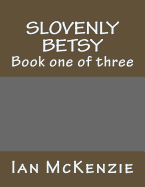 Slovenly Betsy: Book One of Three